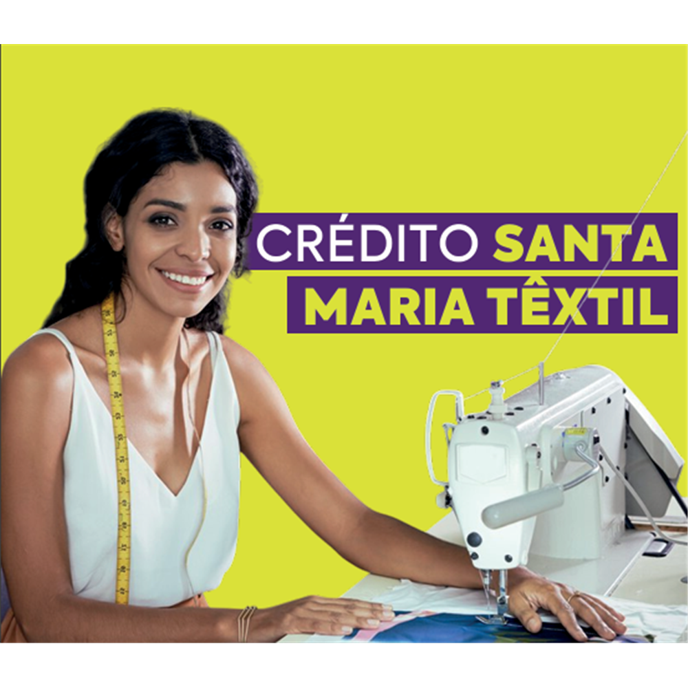  Crédito para costureiras e confecções: conheça a nova linha Santa Maria Têxtil!